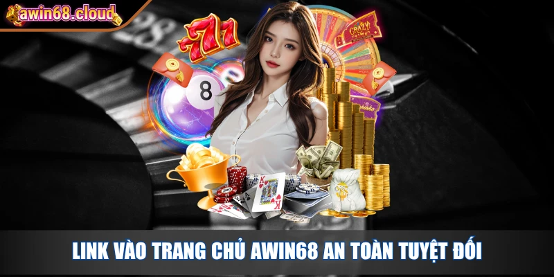 Link vào trang chủ Awin68 an toàn tuyệt đối
