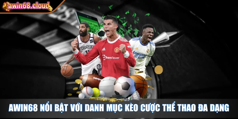 Awin68 nổi bật với danh mục kèo cược thể thao đa dạng