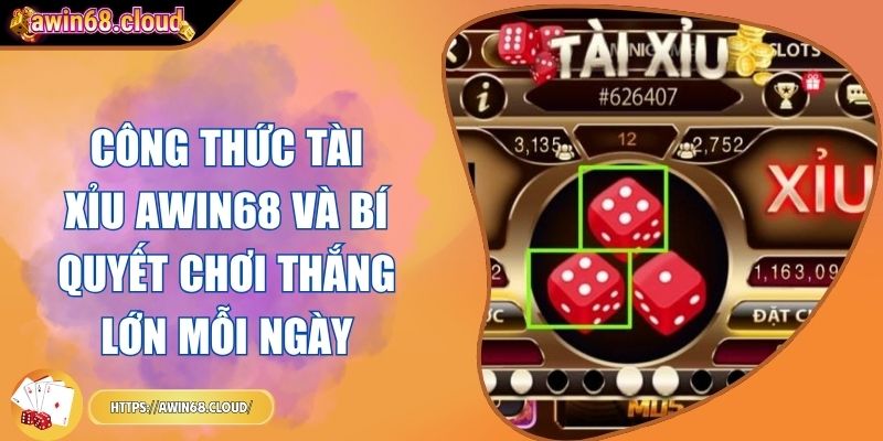 Công Thức Tài Xỉu Awin68 Và Bí Quyết Chơi Thắng Lớn Mỗi Ngày 3 Công thức Tài Xỉu Awin68