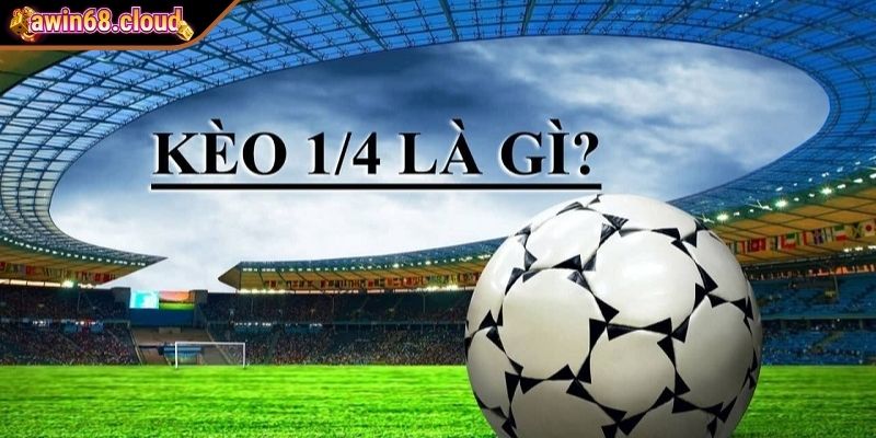 Kèo 1/4 - Bí Quyết Nắm Thế Chủ Động Khi Cá Cược Tại Awin68 2 Khám phá kèo 1/4 Awin68