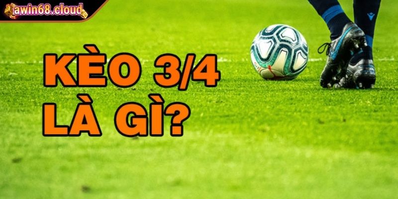 Kèo 3/4 - Giải Mã Cách Chơi Và Soi Kèo Hiệu Quả Tại Awin68 2 Hiểu thêm về kèo 3/4 tại Awin68