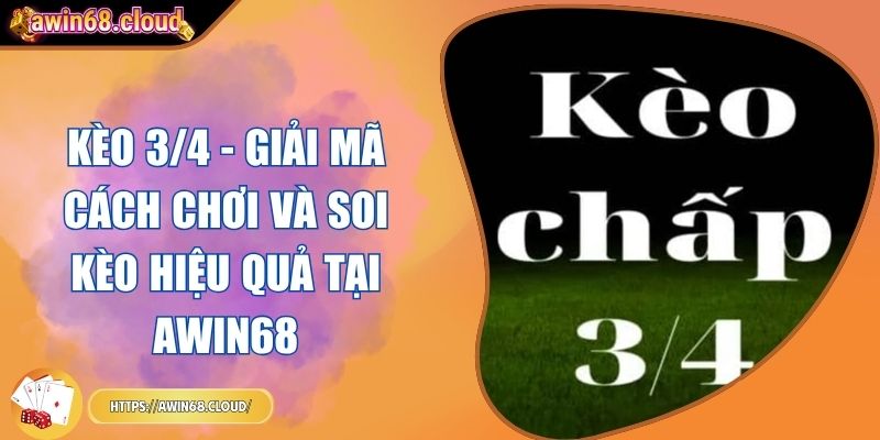 Kèo 3/4 - Giải Mã Cách Chơi Và Soi Kèo Hiệu Quả Tại Awin68 8 kèo 3/4