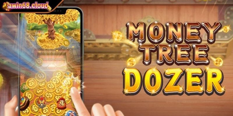Nổ Hũ Awin68 - Trải Nghiệm Quay Hũ Đỉnh Cao, Thưởng Hấp Dẫn 3 Thử sức với Money Tree Dozer (FA CHAI)